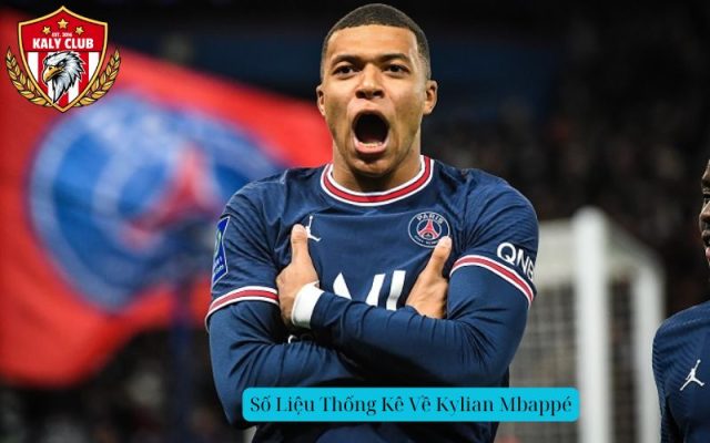 Số Liệu Thống Kê Về Kylian Mbappé